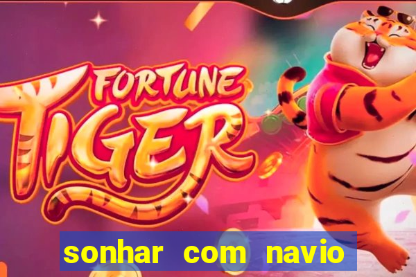 sonhar com navio no jogo do bicho